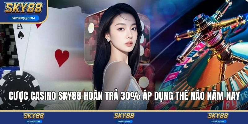 Cược casino sky88 hoàn trả 30%