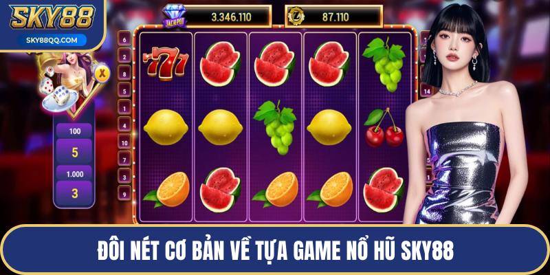 Đôi nét cơ bản về tựa game nổ hũ SKY88
