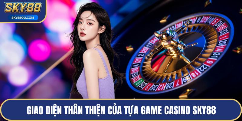 Giao diện thân thiện của tựa game casino SKY88