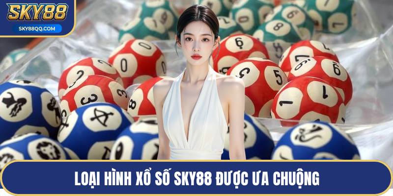 Loại hình xổ số SKY88 được ưa chuộng