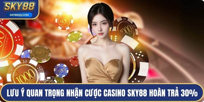 Lưu ý quan trọng nhận cược casino sky88 hoàn trả 30%