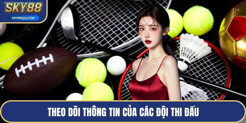 Theo dõi thông tin của các đội thi đấu