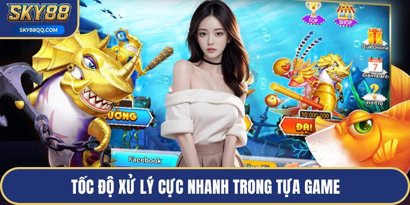 Tốc độ xử lý cực nhanh trong tựa game