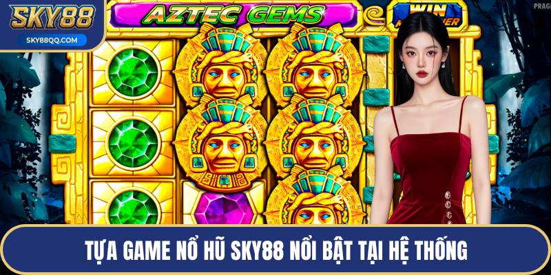 Tựa game nổ hũ SKY88 nổi bật tại hệ thống