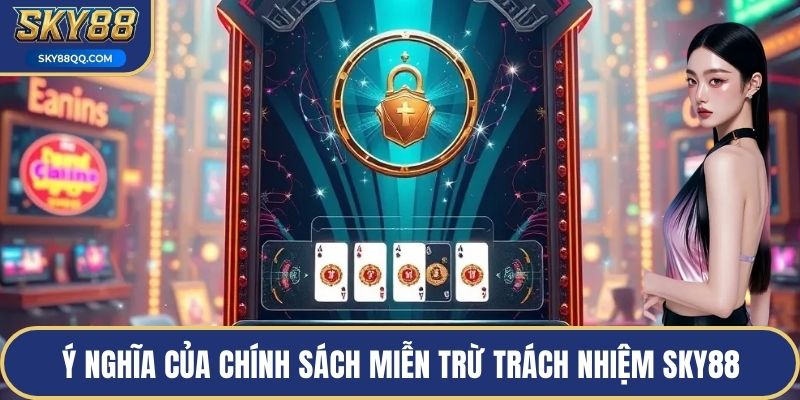 Ý nghĩa của chính sách miễn trừ trách nhiệm SKY88